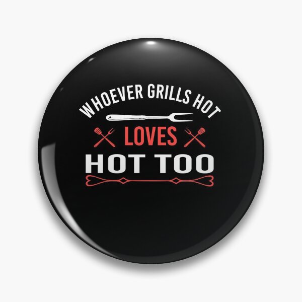 Item preview, Whoever Grills Hot, Loves Hot Too designed and sold by Zuepfelmuetzen.
