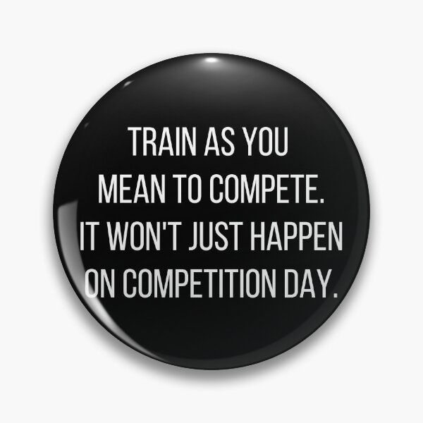 Item preview, Train as you mean to compete. It won't just happen on competition day. designed and sold by JellyBeenzz.