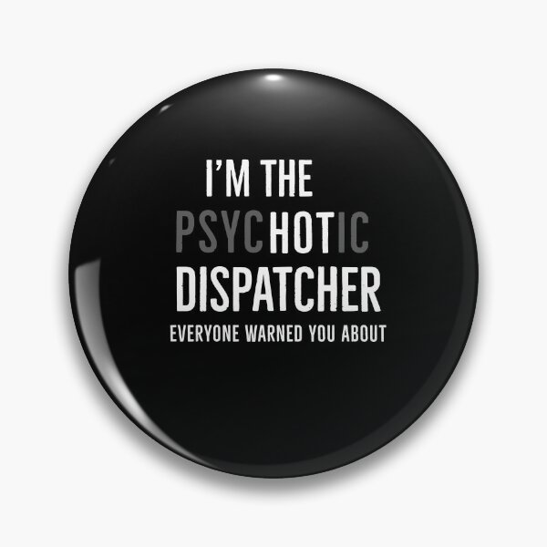 Item preview, Im The Psychotic Dispatcher Everyone Warned You About designed and sold by AwesomeWorld1.