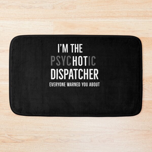 Item preview, Im The Psychotic Dispatcher Everyone Warned You About designed and sold by AwesomeWorld1.