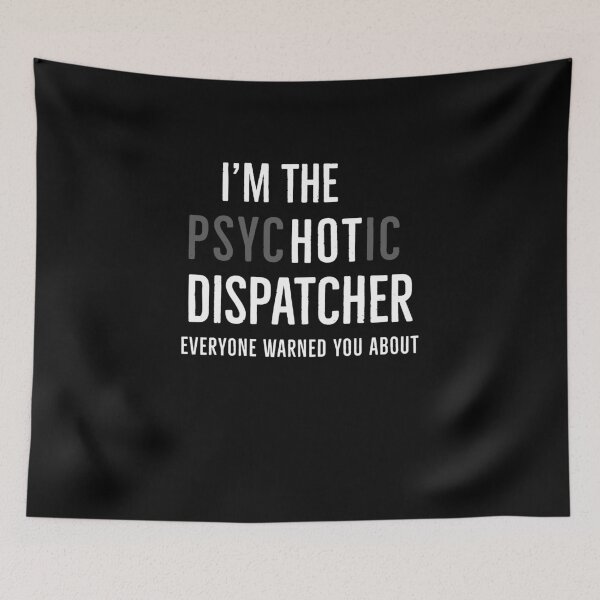Item preview, Im The Psychotic Dispatcher Everyone Warned You About designed and sold by AwesomeWorld1.