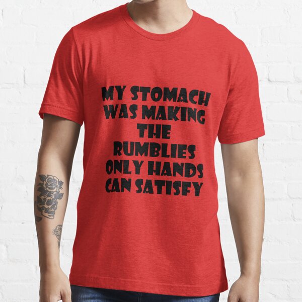 My stomach was making the rumblies Essential T-Shirt