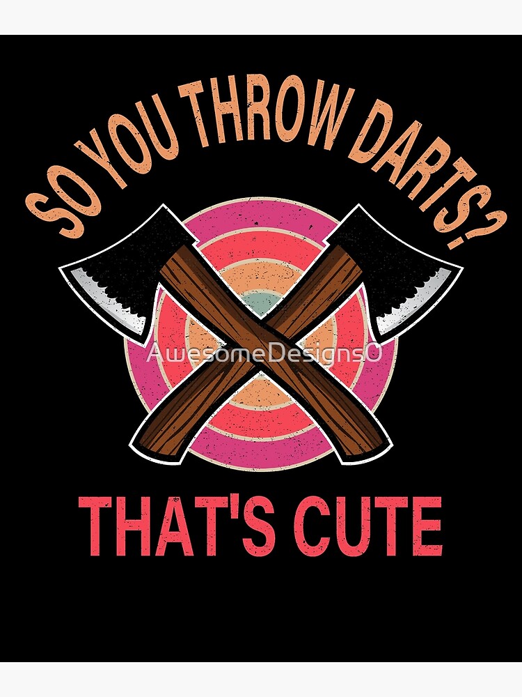 "So You Throw Darts That's Cute axe throwing saying" Poster by