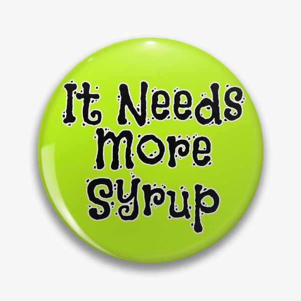 Item preview, Fun It Needs More Syrup designed and sold by Willyboy16.