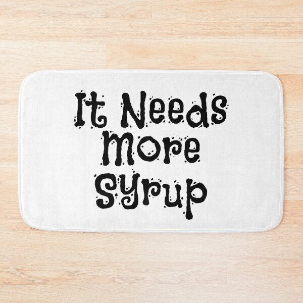 Item preview, Fun It Needs More Syrup designed and sold by Willyboy16.
