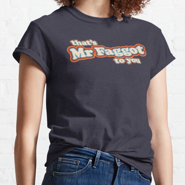 Mr Faggot To You Classic T-Shirt