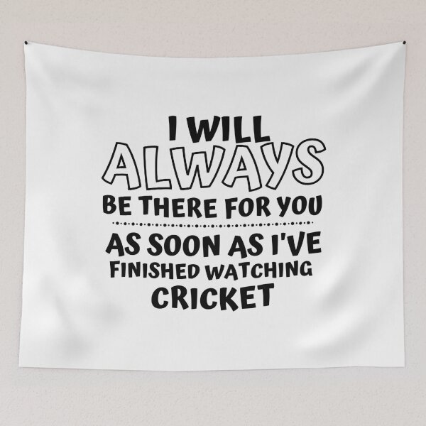 Item preview, I will always be there for you. As soon as I've finished watching cricket designed and sold by TheGreenGoat.