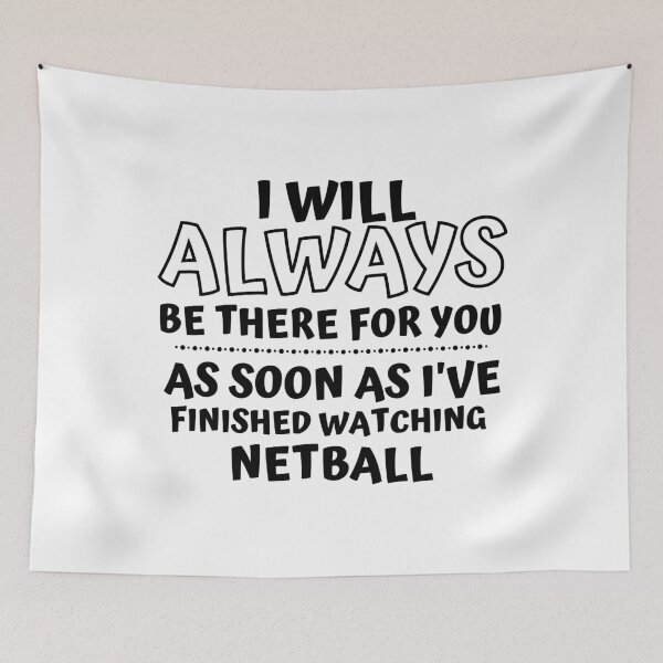 Item preview, I will always be there for you. As soon as I've finished watching netball designed and sold by TheGreenGoat.