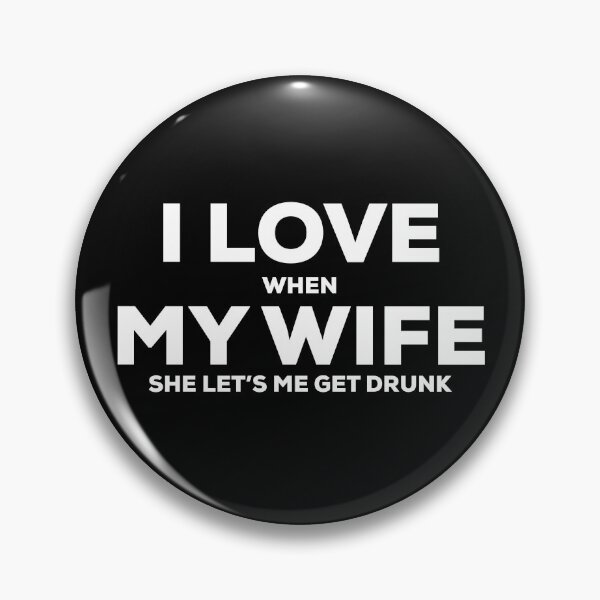 Item preview, I Love My Wife When She Let’s me Get Drunk Funny designed and sold by IBMClothing.