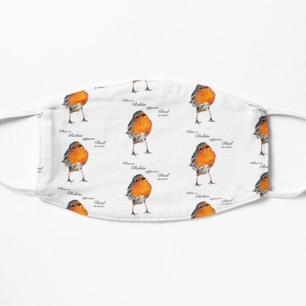 When a Robin appears Dad is near - Robin Redbreast - Red Robin - Dad condolence - Dad sympathy - Dad memorial Flat Mask