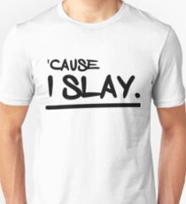 'Cause I Slay Unisex T-Shirt