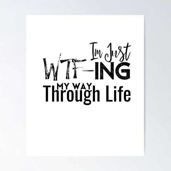 Item preview, Im Just WTF-ing My Way Through Life,Sarcastic ,Funny Saying designed and sold by PIXEcompany.