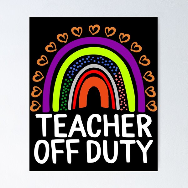 Teacher Off Duty Shirt Last Day Of School Appreciation Gift Teacher Off Duty Shirt Last Day Of School Appreciation Gift