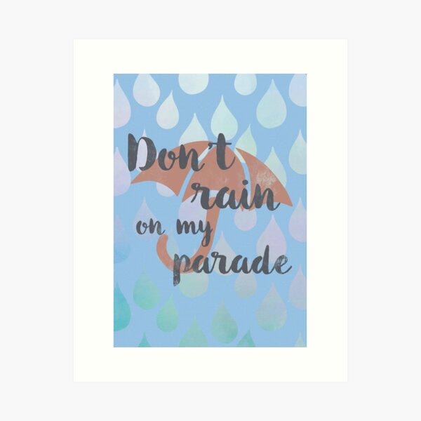 Don't rain on my parade Art Print
