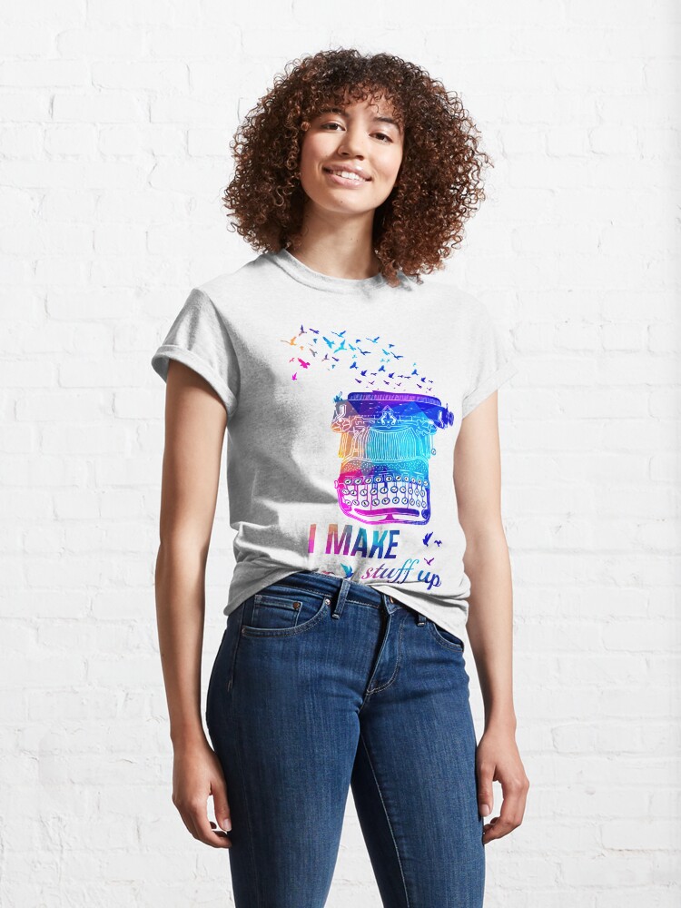 Alternate view of I make Stuff Up Cute Colorful Typewriter Gift Classic T-Shirt