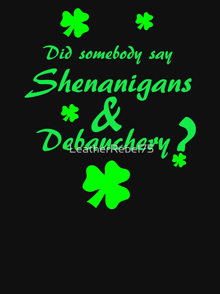 Shenanigans & Debauchery with Shamrocks by LeatherRebel75