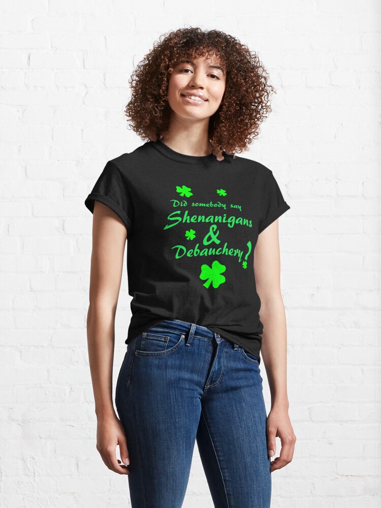 Alternate view of Shenanigans & Debauchery with Shamrocks Classic T-Shirt