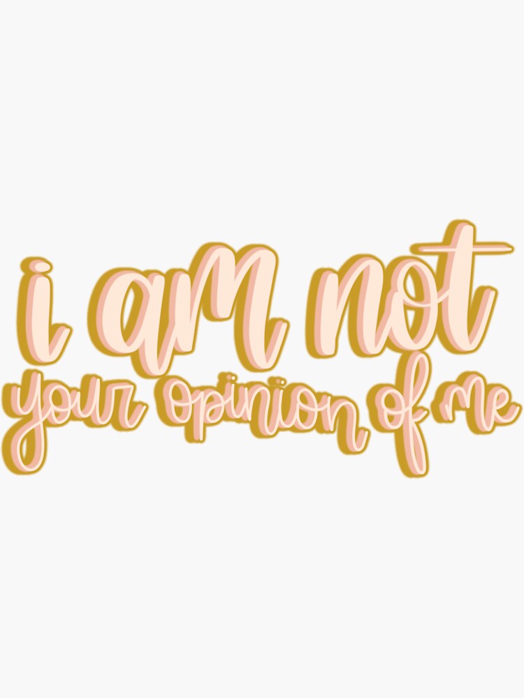i am not your opinion of me by kokobeanco