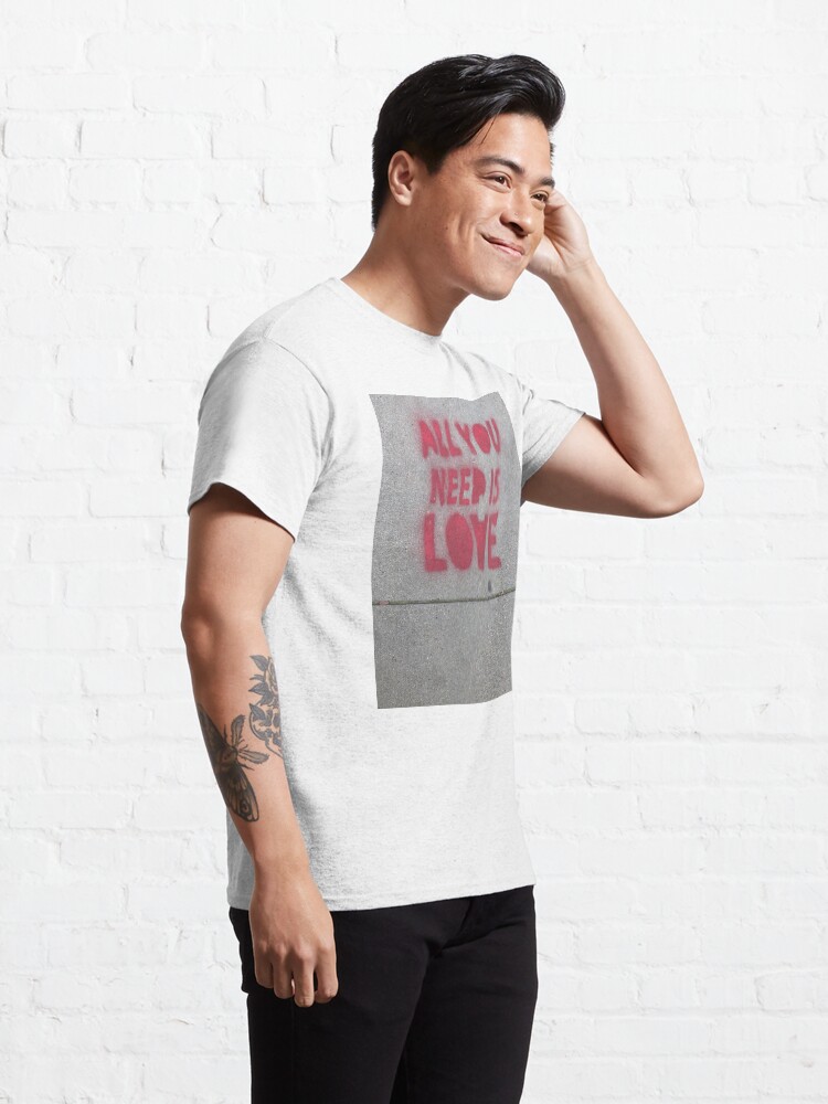Alternate view of ALL YOU NEED IS LOVE Classic T-Shirt