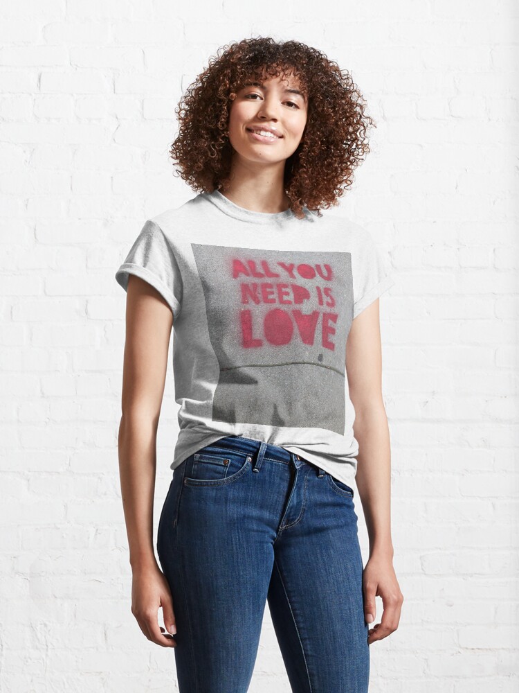 Alternate view of ALL YOU NEED IS LOVE Classic T-Shirt