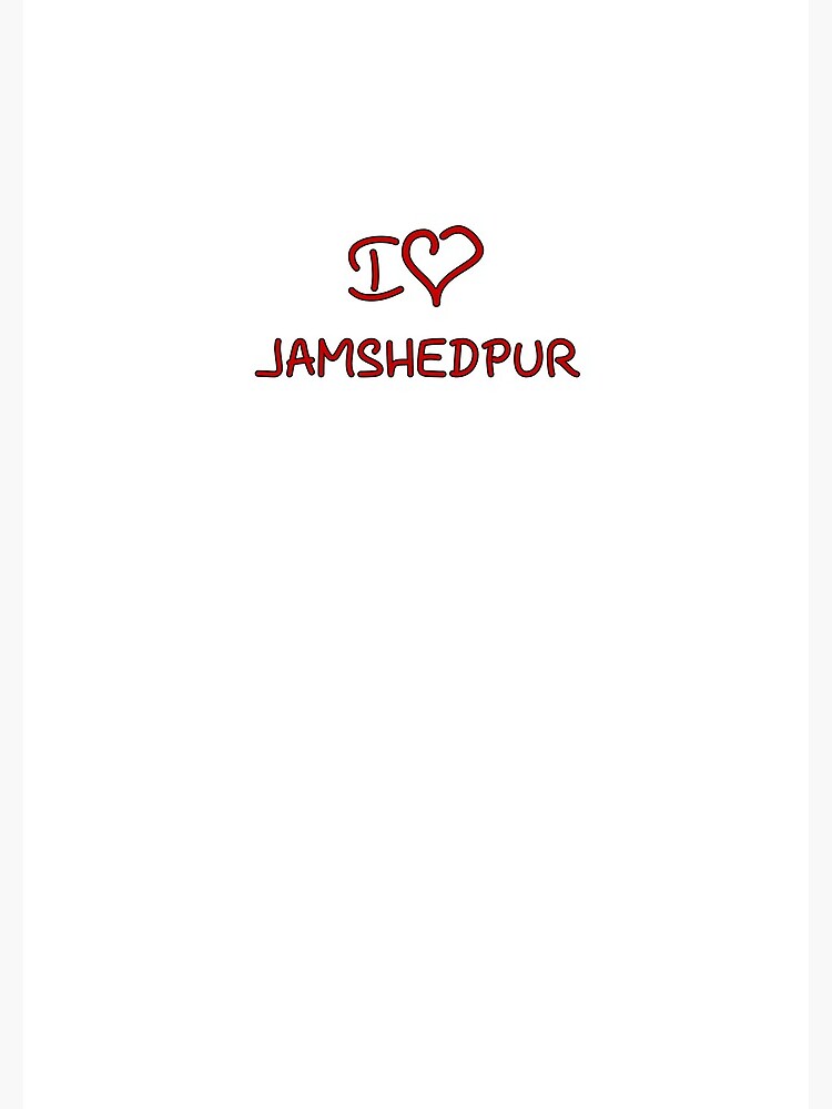 I Love Jamshedpur by Tricir