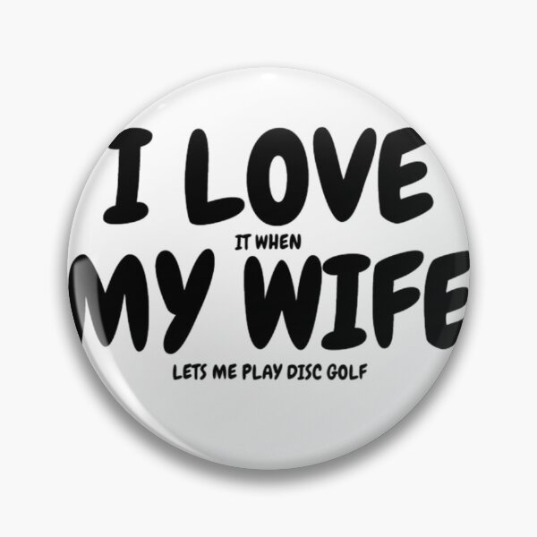 Item preview, I LOVE (it when) MY WIFE (lets me play disc golf) designed and sold by Jefflevin333.
