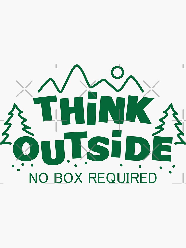 Think Outside, No Box Required by lolotees
