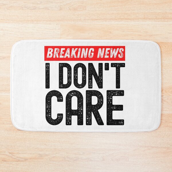 Item preview, Breaking News I Don't Care designed and sold by M-Artie.