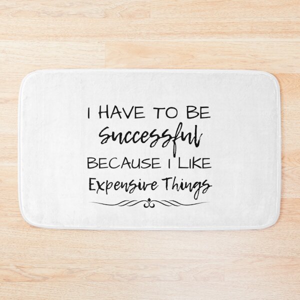 Item preview, I Have To Be Successful Because I Like Expensive Things designed and sold by Ava Rozalinda.