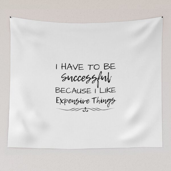 Item preview, I Have To Be Successful Because I Like Expensive Things designed and sold by Ava Rozalinda.