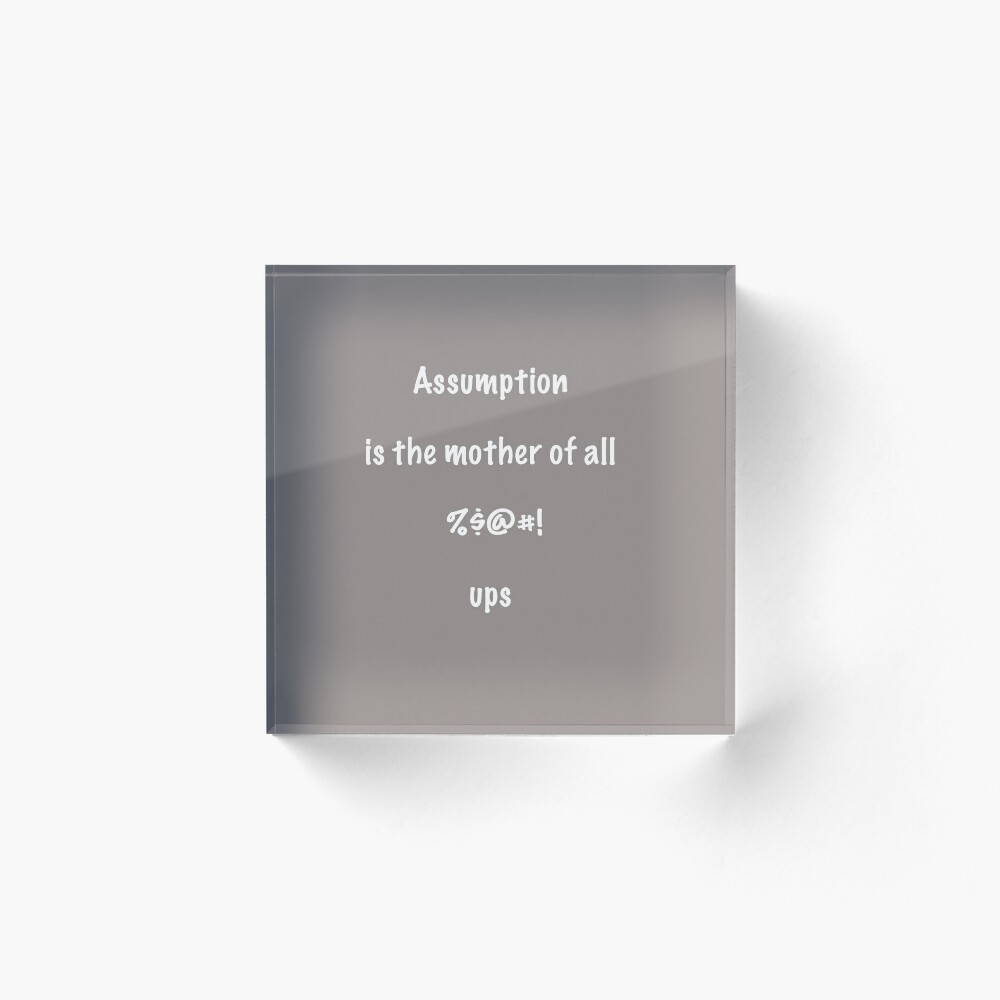 Funny Slogan Quote Assumption is the mother of all ... Art Board  Print for Sale by MissSuzyRose | Redbubble