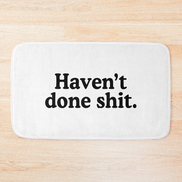 Item preview, Haven't Done Shit designed and sold by allysmar.