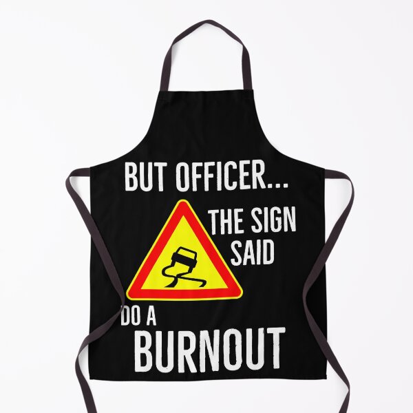 Item preview, But Officer The Sign Said Do a Burnout designed and sold by AwesomeWorld1.