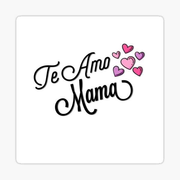 Pegatina Te Amo Mama Te Amo Mama For Every Mama De Citm700 Redbubble 