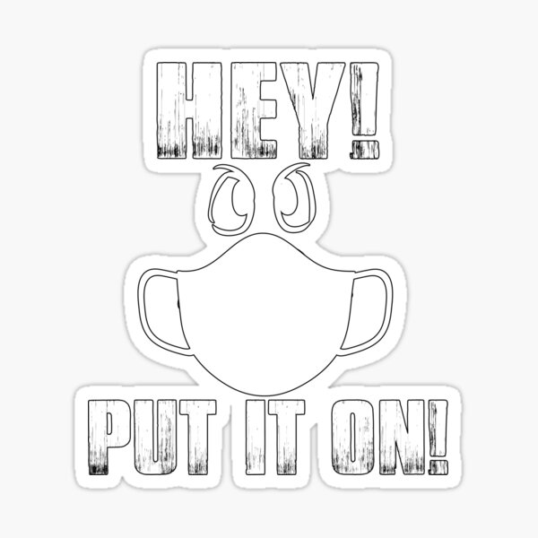 "Hey! Put It On! Mask Meme" Sticker by VJLTeezNThings Redbubble