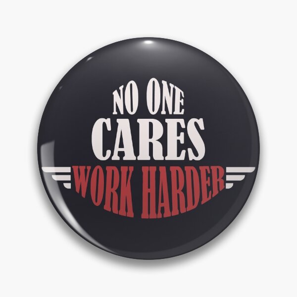 Item preview, No One Cares Work Harder designed and sold by Mqyou.