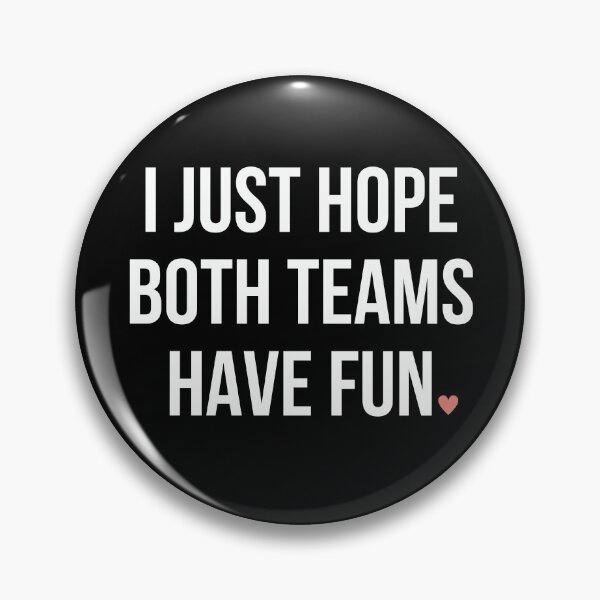 Item preview, I Just Hope Both Teams Have Fun designed and sold by Everythingafter.