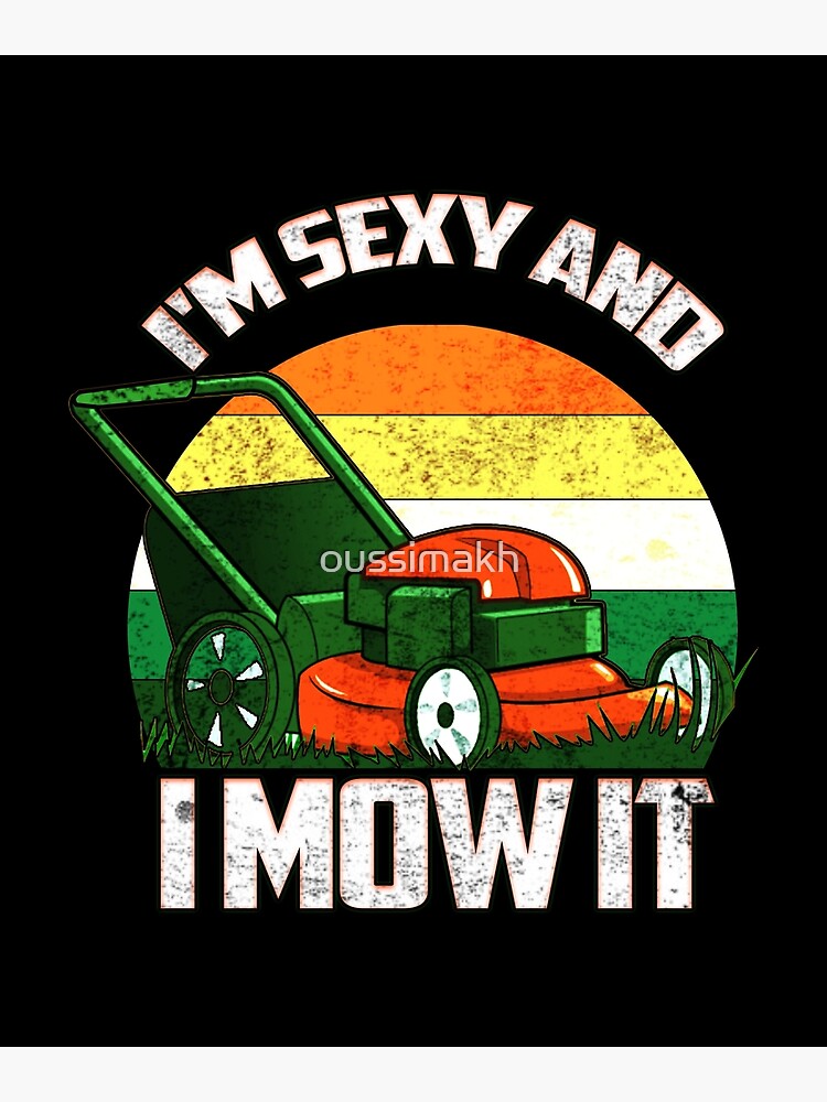 I M Sexy And I Mow It Lawn Mowing Landscaping Poster By Oussimakh Redbubble