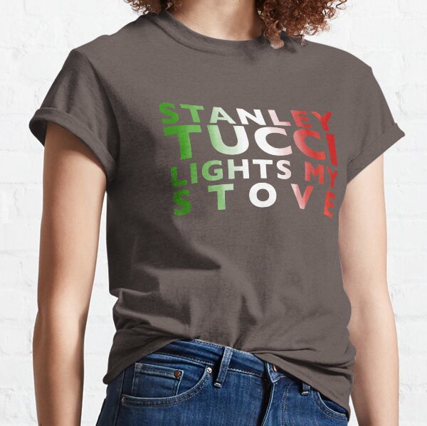 Stanley Tucci Lights My Stove Classic T-Shirt