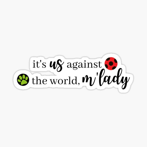it's us against the world, m'lady miraculous ladybug Sticker