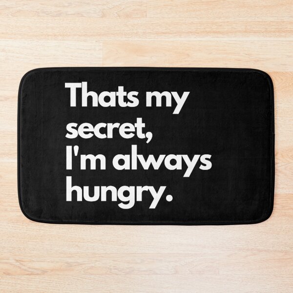 Item preview, Thats my secret I am always Hungry designed and sold by Texterous.