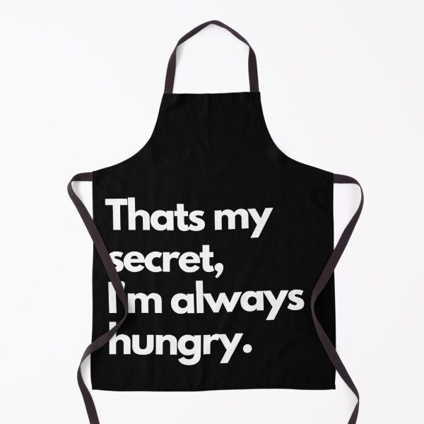 Item preview, Thats my secret I am always Hungry designed and sold by Texterous.