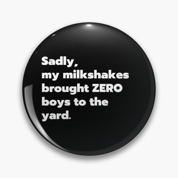 Item preview, Sadly, my milkshakes brought zero boys to the yard designed and sold by Gerhanj.