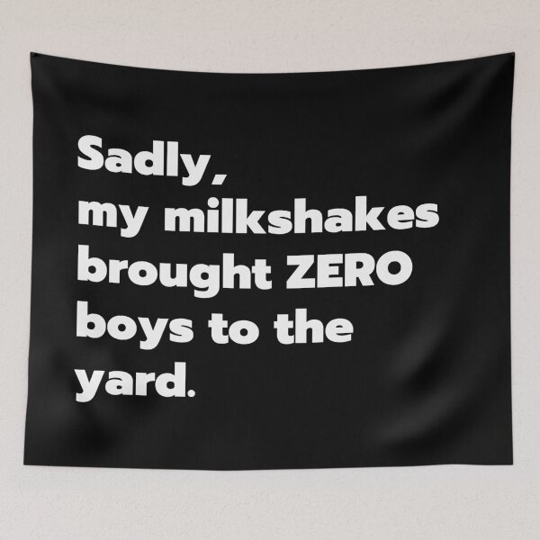 Item preview, Sadly, my milkshakes brought zero boys to the yard designed and sold by Gerhanj.