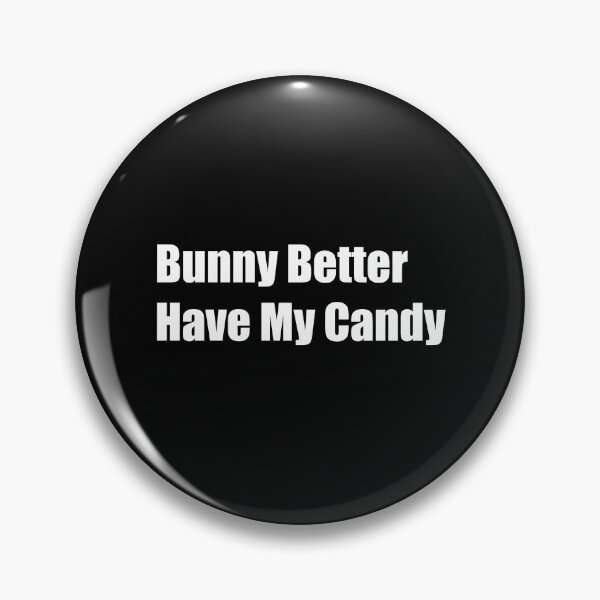Item preview, Bunny Better Have My Candy designed and sold by Rizwandogar.