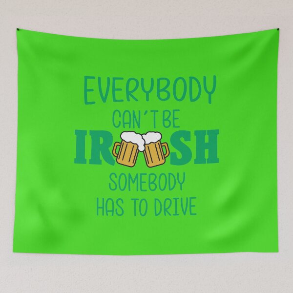 Item preview, EVERYBODY CAN'T BE IRISH SOMEBODY HAS TO DRIVE designed and sold by Adhiambo.