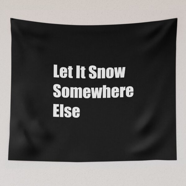 Item preview, Let It Snow Somewhere Else designed and sold by Rizwandogar.