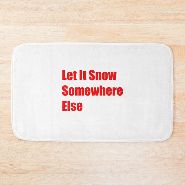 Item preview, Let It Snow Somewhere Else designed and sold by Rizwandogar.
