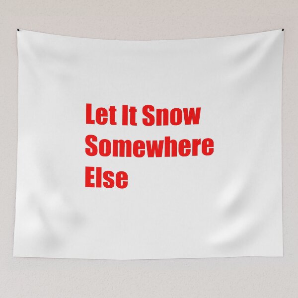 Item preview, Let It Snow Somewhere Else designed and sold by Rizwandogar.