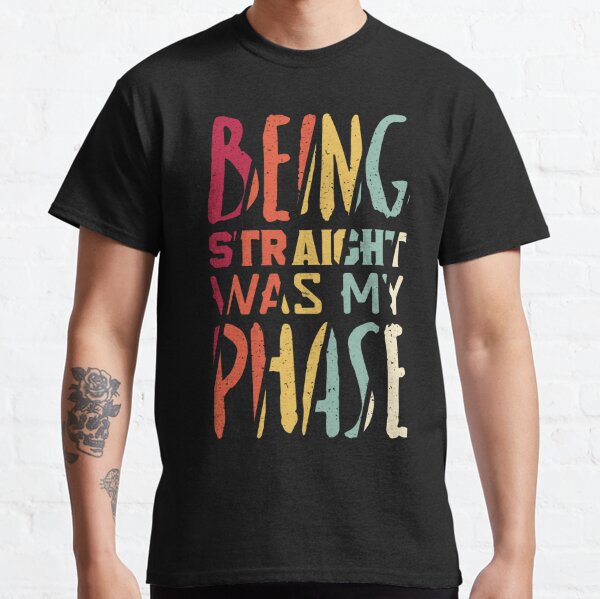 Being Straight Was My Phase Merch & Gifts for Sale